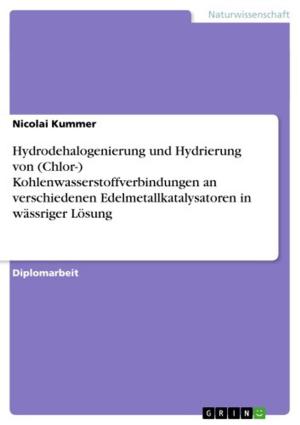 Cover of the book Hydrodehalogenierung und Hydrierung von (Chlor-) Kohlenwasserstoffverbindungen an verschiedenen Edelmetallkatalysatoren in wässriger Lösung by Sven Szalies
