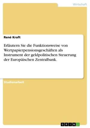 Cover of the book Erläutern Sie die Funktionsweise von Wertpapierpensionsgeschäften als Instrument der geldpolitischen Steuerung der Europäischen Zentralbank. by Matthias Jung