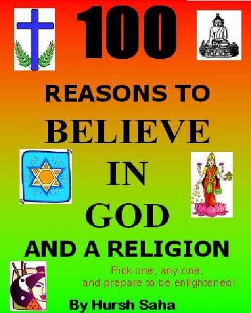 Cover of the book 100 reasons to believe in God and a religion by Hursh Saha, Hursh Saha