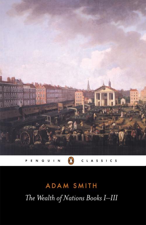Cover of the book The Wealth of Nations by Adam Smith, Andrew Skinner, Penguin Books Ltd