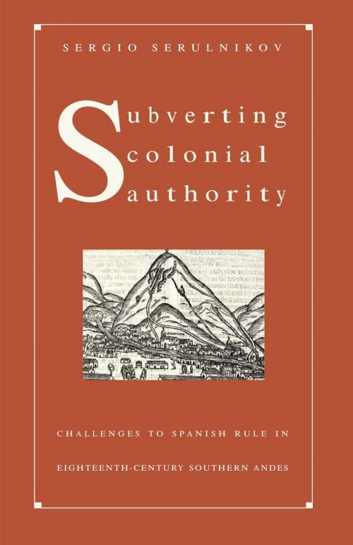 Cover of the book Subverting Colonial Authority by Sergio Serulnikov, Duke University Press