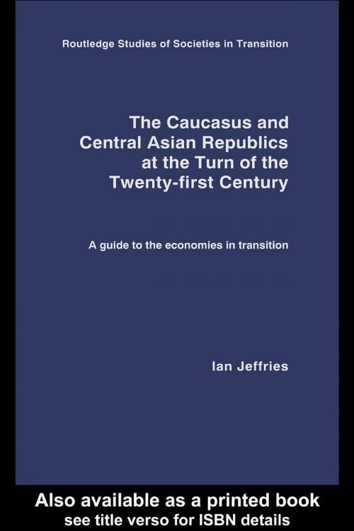Cover of the book The Caucasus and Central Asian Republics at the Turn of the Twenty-First Century by Ian Jeffries, Taylor and Francis