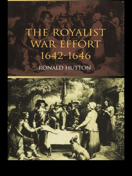 Cover of the book The Royalist War Effort by Ronald Hutton, Taylor and Francis