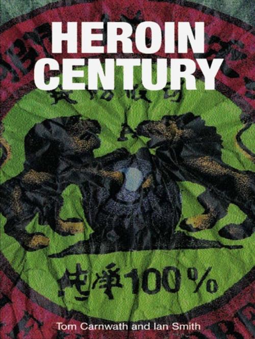 Cover of the book Heroin Century by Tom Carnwath, Ian Smith, Taylor and Francis