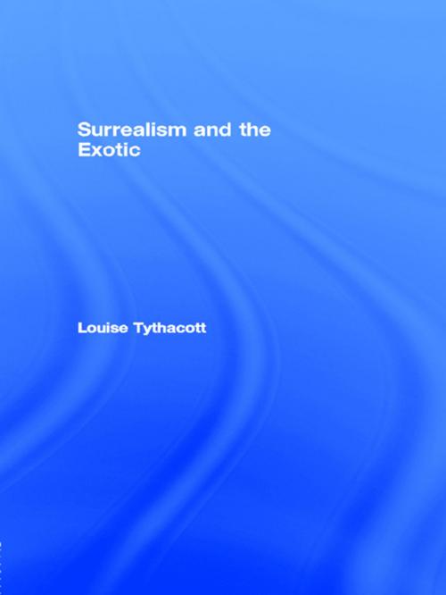 Cover of the book Surrealism and the Exotic by Louise Tythacott, Taylor and Francis
