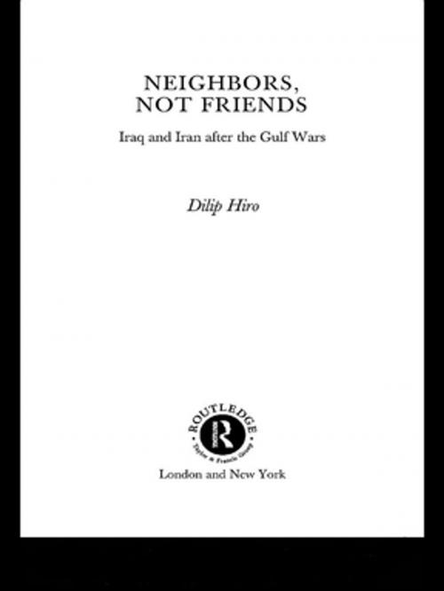 Cover of the book Neighbors, Not Friends by Dilip Hiro, Taylor and Francis