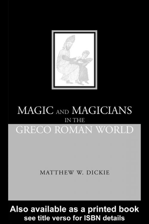 Cover of the book Magic and Magicians in the Greco-Roman World by Matthew W Dickie, Matthew W. Dickie, Taylor and Francis