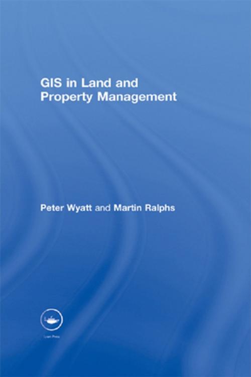 Cover of the book GIS in Land and Property Management by Martin P. Ralphs, Peter Wyatt, CRC Press