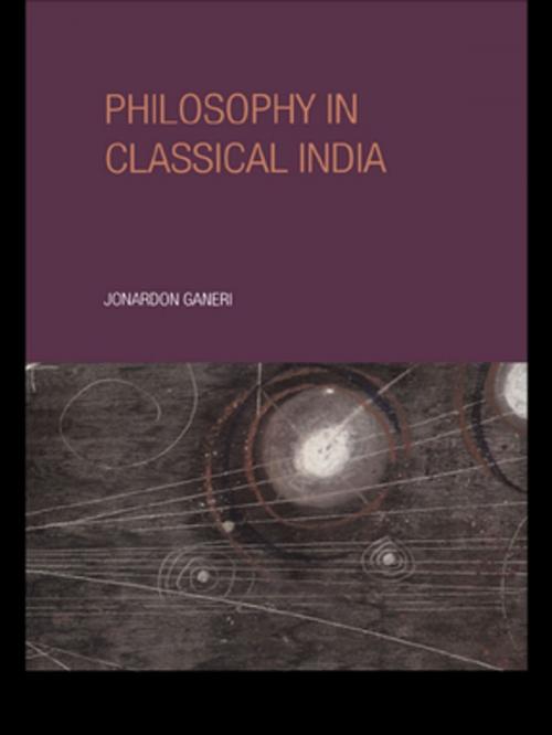 Cover of the book Philosophy in Classical India by Jonardon Ganeri, Taylor and Francis