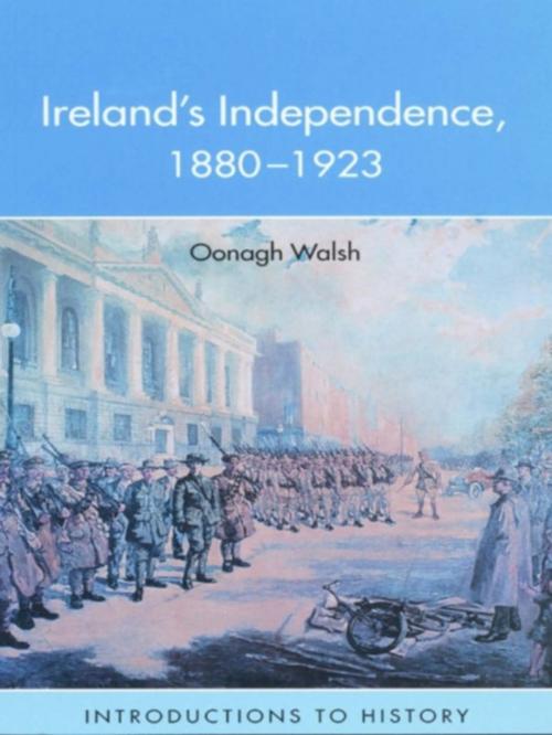 Cover of the book Ireland's Independence: 1880-1923 by Oonagh Walsh, Taylor and Francis