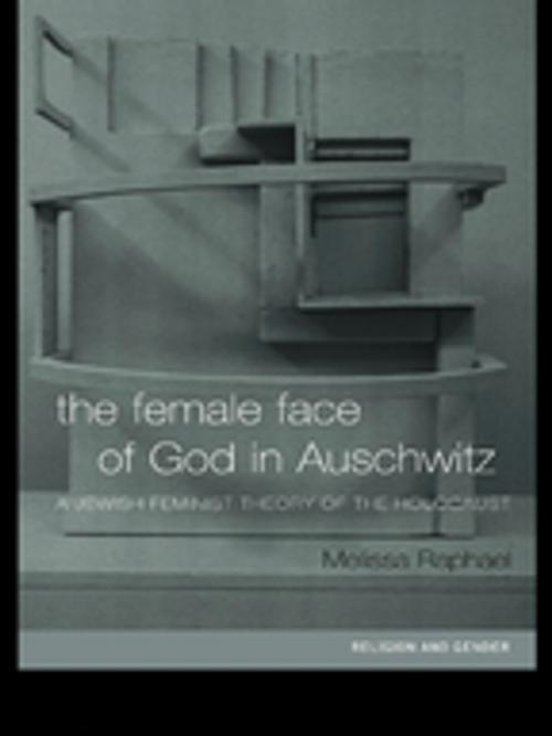 Cover of the book The Female Face of God in Auschwitz by Melissa Raphael, Taylor and Francis