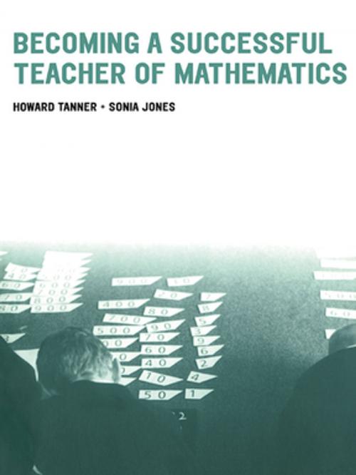 Cover of the book Becoming a Successful Teacher of Mathematics by Howard Tanner, Sonia Jones, Taylor and Francis