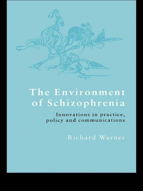Cover of the book The Environment of Schizophrenia by Richard Warner, Taylor and Francis