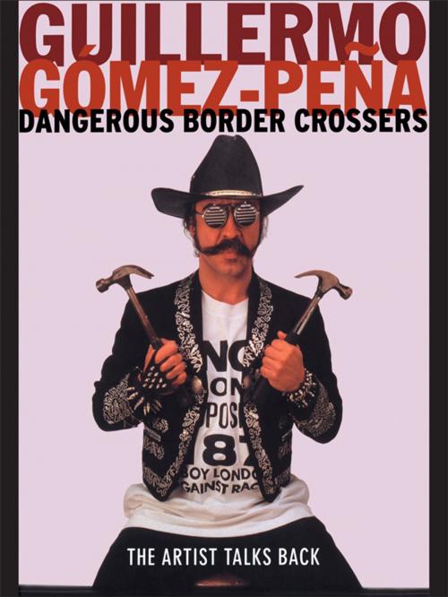 Cover of the book Dangerous Border Crossers by Guillermo Gomez-Pena, Taylor and Francis