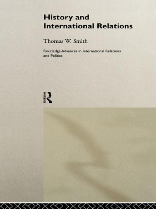 Cover of the book History and International Relations by Thomas W. Smith, Taylor and Francis