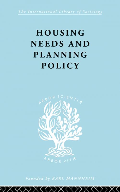 Cover of the book Housing Needs and Planning Policy by J Barry Cullingworth, J.B. Cullingworth, Taylor and Francis