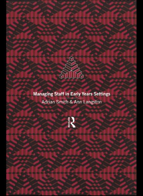 Cover of the book Managing Staff in Early Years Settings by Ann Langston, Adrian Smith, Taylor and Francis