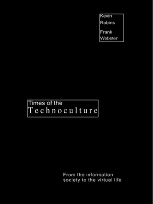 Cover of the book Times of the Technoculture by Kevin Robins, Frank Webster, Taylor and Francis