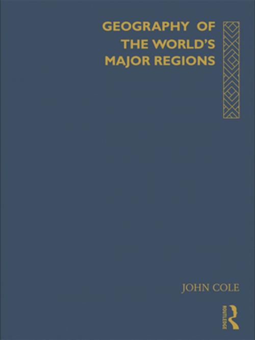 Cover of the book Geography of the World's Major Regions by John Cole, Taylor and Francis