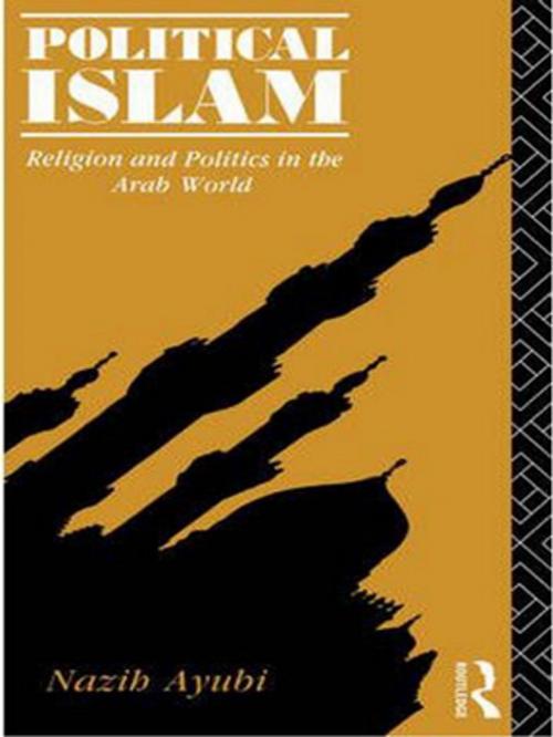 Cover of the book Political Islam by Nazih Ayubi, Taylor and Francis