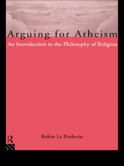 Cover of the book Arguing for Atheism by Robin Le Poidevin, Taylor and Francis