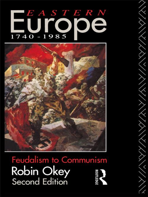 Cover of the book Eastern Europe 1740-1985 by Robin Okey, Taylor and Francis
