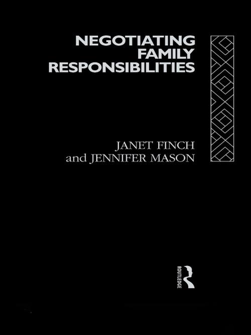 Cover of the book Negotiating Family Responsibilities by Janet Finch, Professor Janet V Finch, Jennifer Mason, Taylor and Francis
