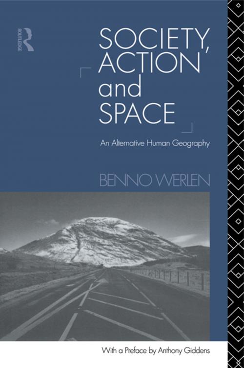 Cover of the book Society, Action and Space by Benno Werlen, Taylor and Francis