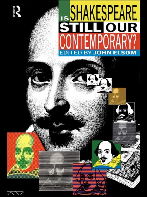 Cover of the book Is Shakespeare Still Our Contemporary? by John Elsom, Taylor and Francis