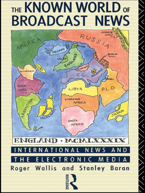 Cover of the book The Known World of Broadcast News by Stanley Baran, Roger Wallis, Taylor and Francis