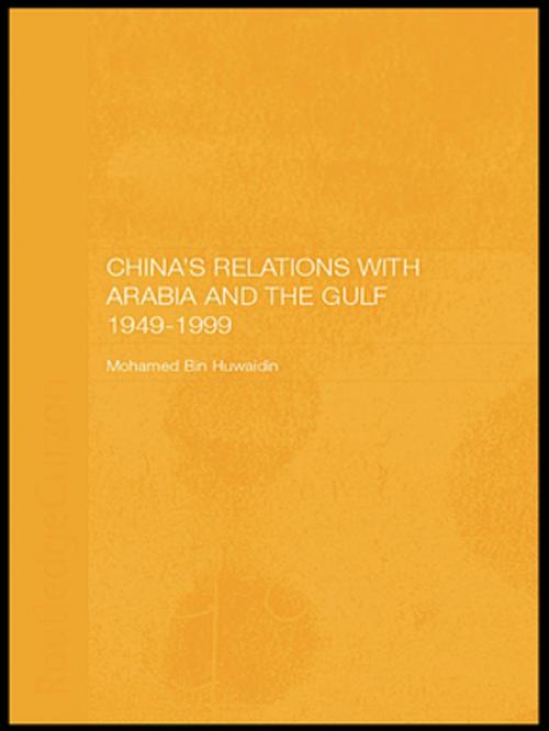 Cover of the book China's Relations with Arabia and the Gulf 1949-1999 by Mohamed Mousa Mohamed Ali Bin Huwaidin, Taylor and Francis