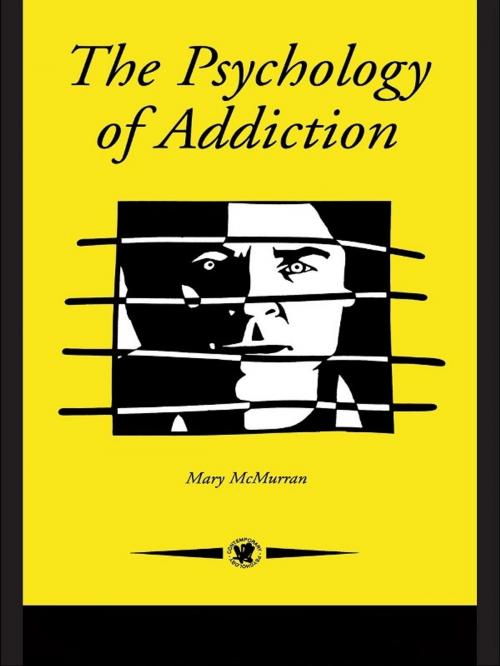 Cover of the book The Psychology Of Addiction by Mary McMurran, Taylor and Francis