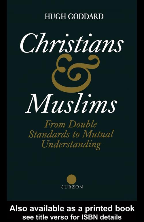 Cover of the book Christians and Muslims by Hugh Goddard, Taylor and Francis