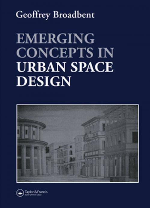 Cover of the book Emerging Concepts in Urban Space Design by Professor Geoffrey Broadbent, Geoffrey Broadbent, Taylor and Francis