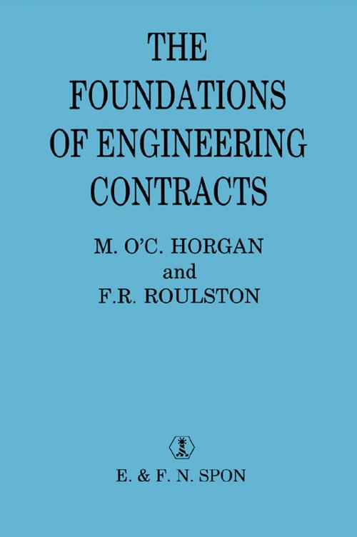 Cover of the book The Foundations of Engineering Contracts by F R Roulston **Decd**, M.O'C. Horgan, F.R. Roulston, CRC Press