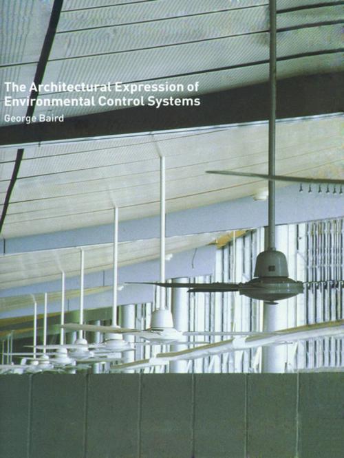 Cover of the book The Architectural Expression of Environmental Control Systems by George Baird, Taylor and Francis