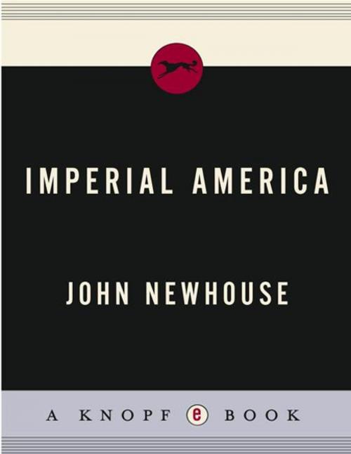 Cover of the book Imperial America by John Newhouse, Knopf Doubleday Publishing Group