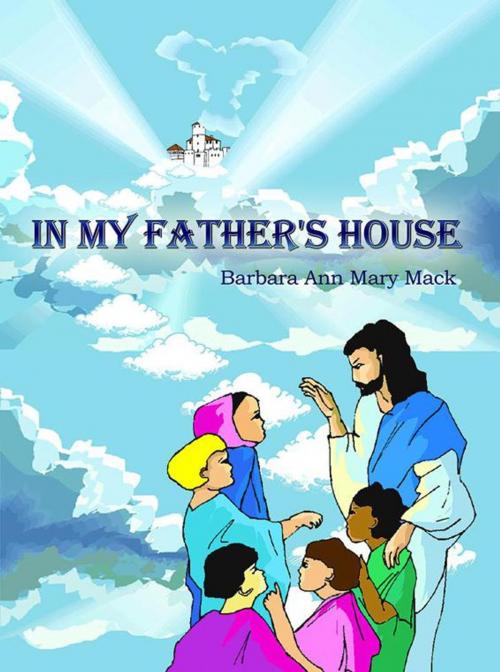 Cover of the book In My Father's House by BARBARA ANN MARY MACK, AuthorHouse