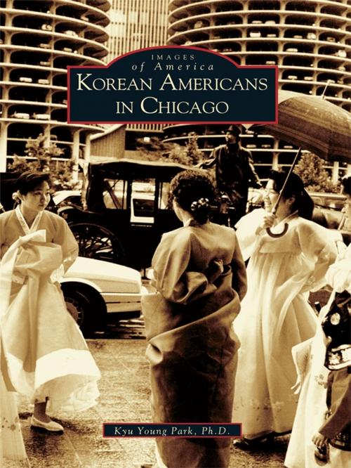 Cover of the book Korean Americans in Chicago by Kyu Young Park Ph.D., Arcadia Publishing Inc.