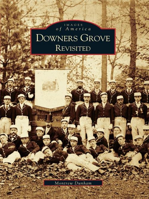 Cover of the book Downers Grove Revisited by Montrew Dunham, Arcadia Publishing Inc.