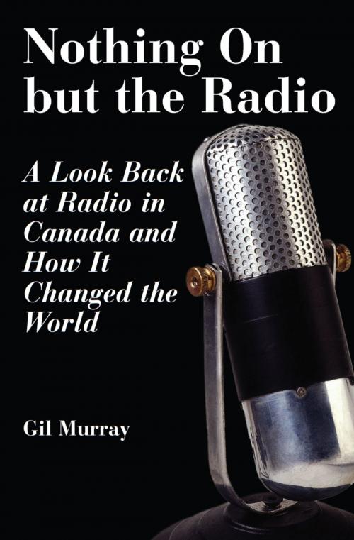 Cover of the book Nothing On But the Radio by Gil Murray, Dundurn