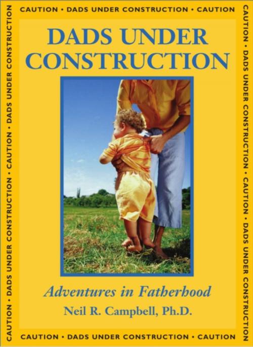 Cover of the book Dads Under Construction by Neil Campbell, Dundurn