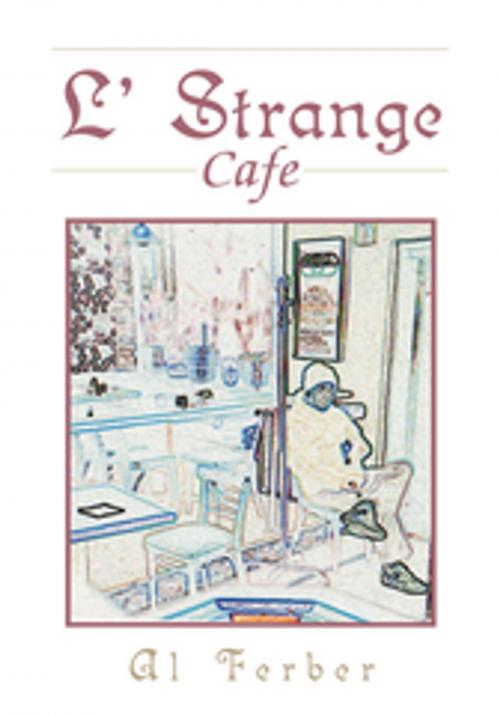 Cover of the book L' Strange Cafe by Al Ferber, Xlibris US