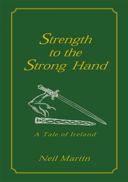 Cover of the book Strength to the Strong Hand by Neil Martin, Xlibris US