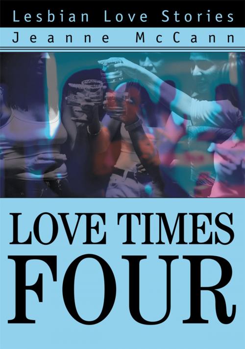 Cover of the book Love Times Four by Jeanne McCann, iUniverse