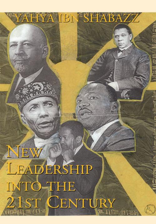 Cover of the book New Leadership into the 21St Century by Yahya ibn Shabazz, Xlibris US