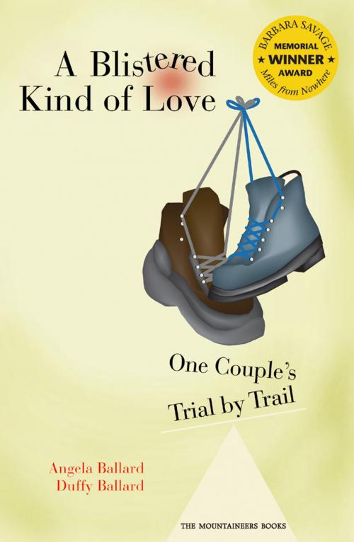 Cover of the book A Blistered Kind of Love: One Couple's Trial by Trail by Ballards, Mountaineers Books