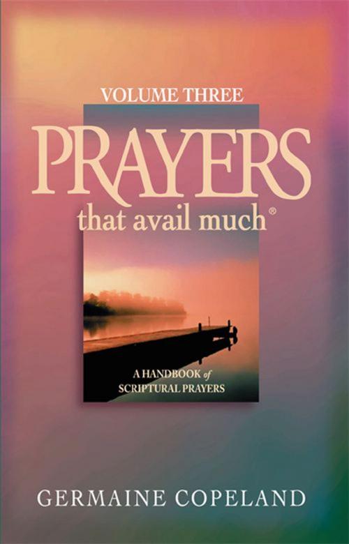 Cover of the book Prayers That Avail Much Volume 3 by Germaine Copeland, Harrison House