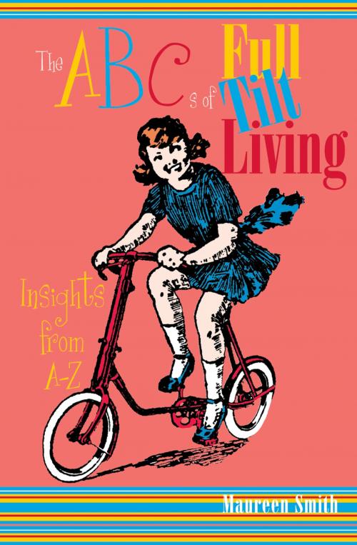 Cover of the book The ABC's of Full Tilt Living by Maureen Smith, Red Wheel Weiser