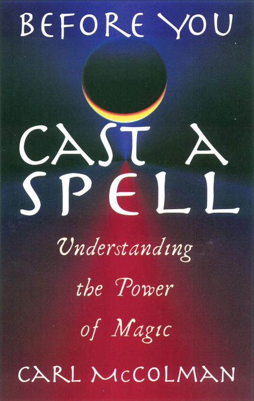 Cover of the book Before You Cast A Spell by Carl McColman, Red Wheel Weiser